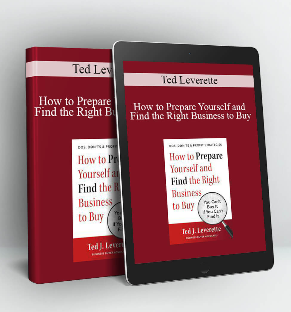 How to Prepare Yourself and Find the Right Business to Buy - Ted Leverette