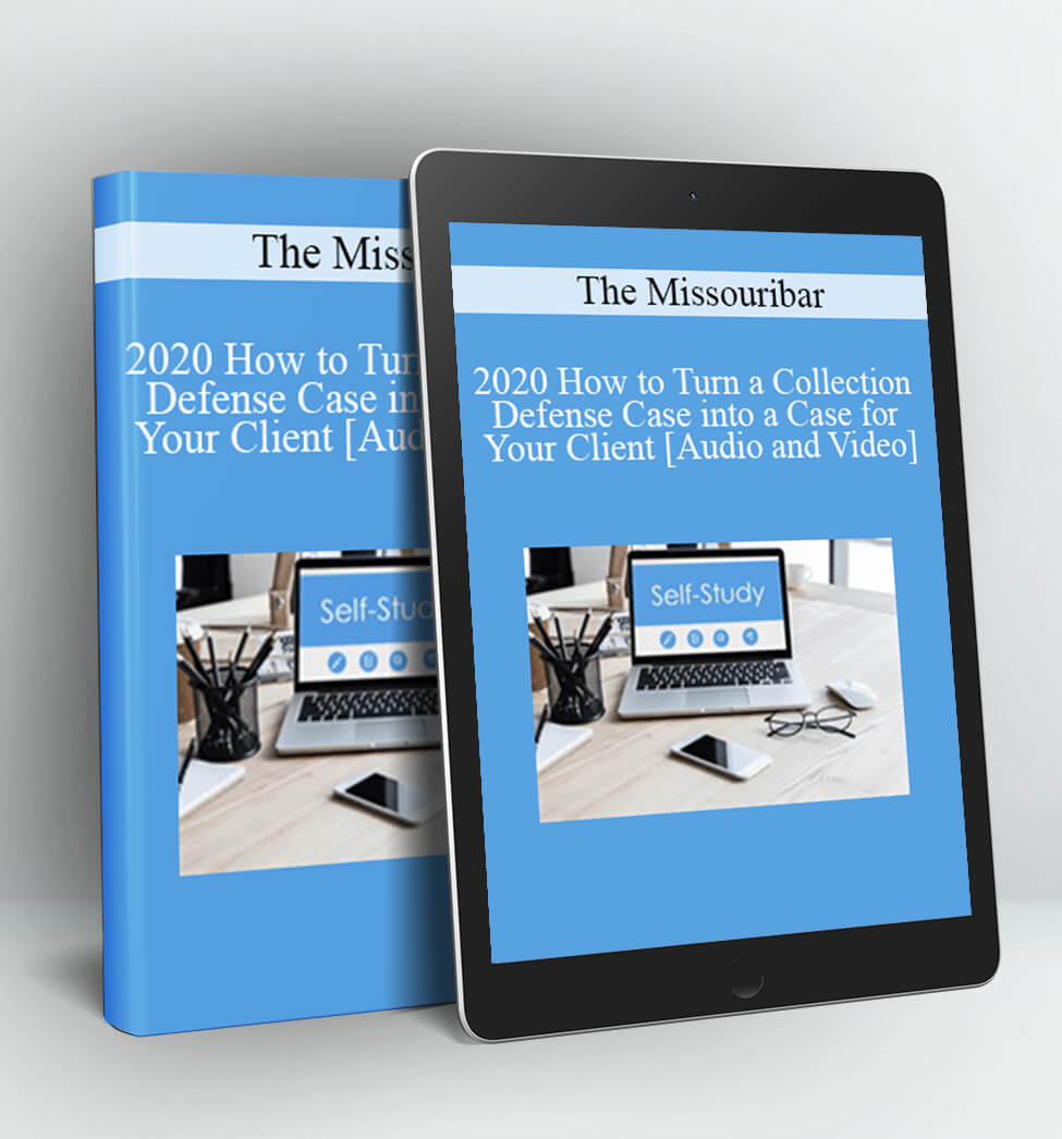 2020 How to Turn a Collection Defense Case into a Case for Your Client - The Missouribar