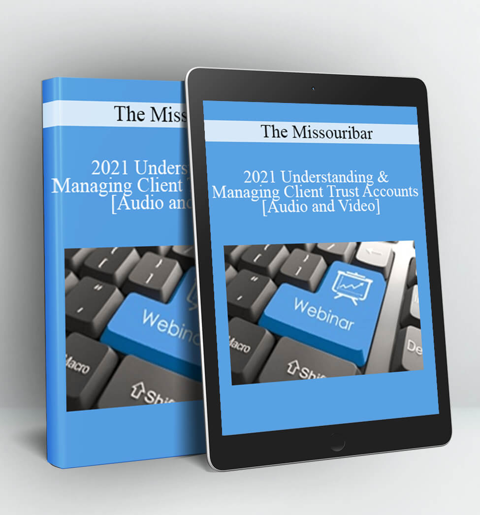 2021 Understanding & Managing Client Trust Accounts - The Missouribar