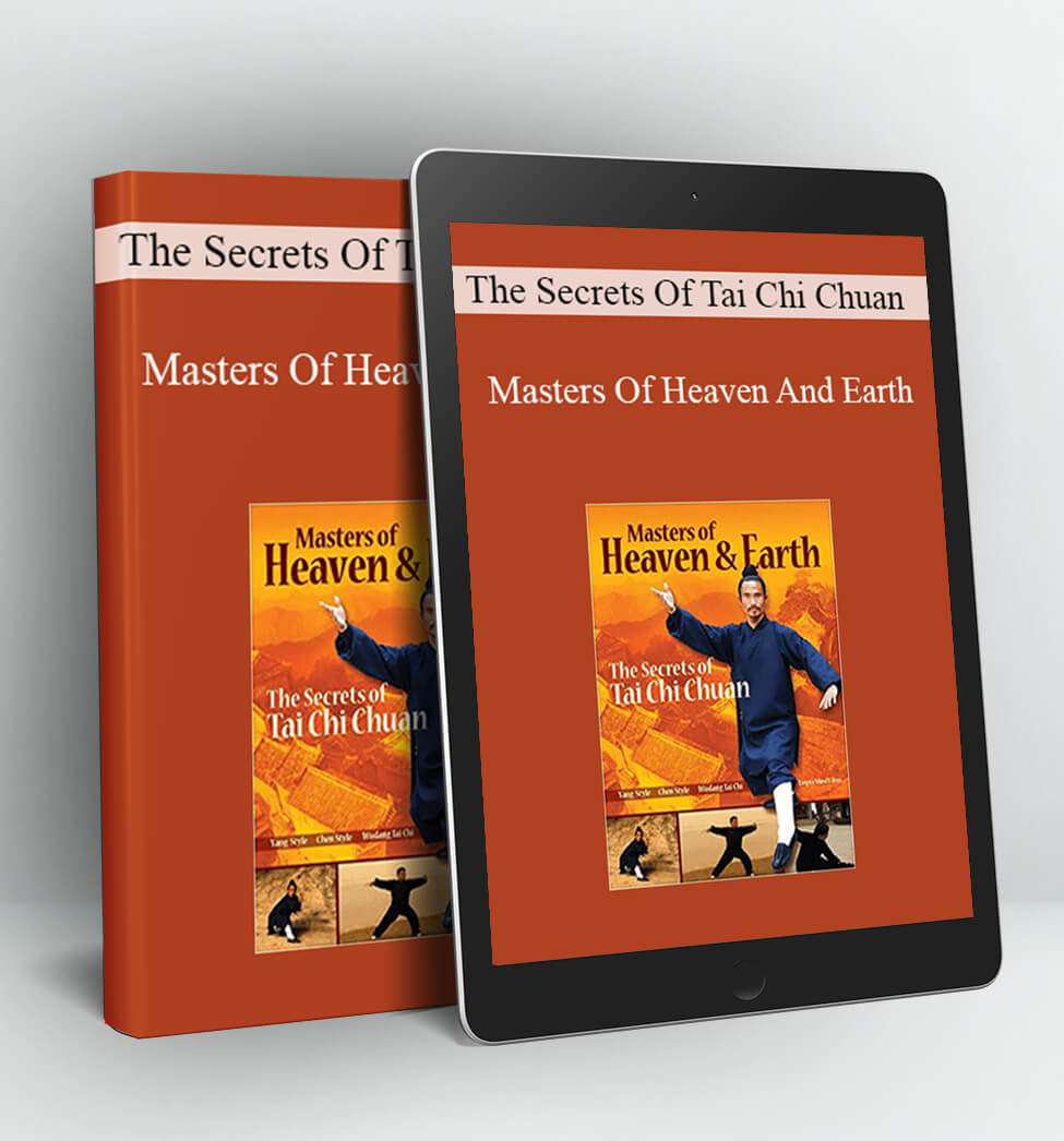 The Secrets Of Tai Chi Chuan - Masters Of Heaven And Earth - Tai Chi Chuan