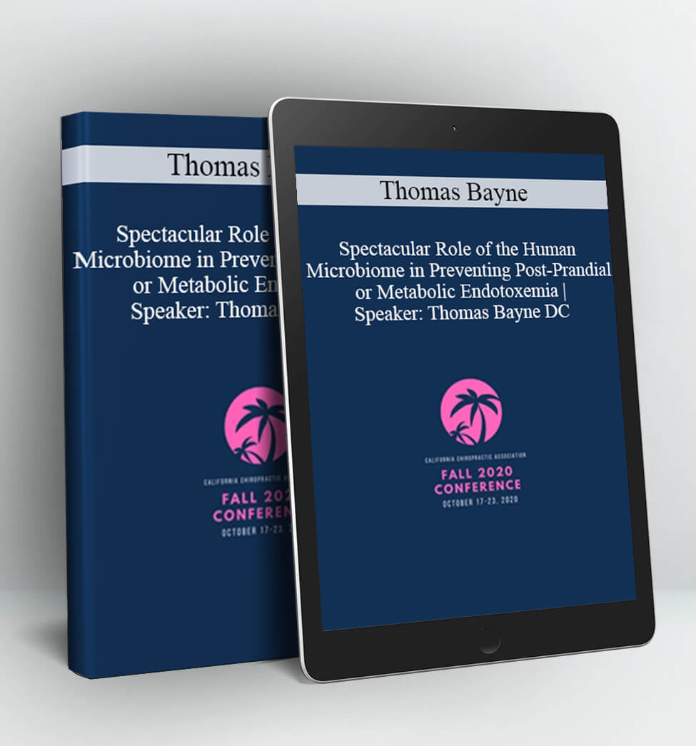 Spectacular Role of the Human Microbiome in Preventing Post-Prandial or Metabolic Endotoxemia | Speaker - Thomas Bayne