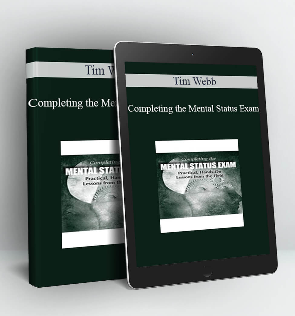 Completing the Mental Status Exam: Practical, Hands-On Lessons from the Field - Tim Webb