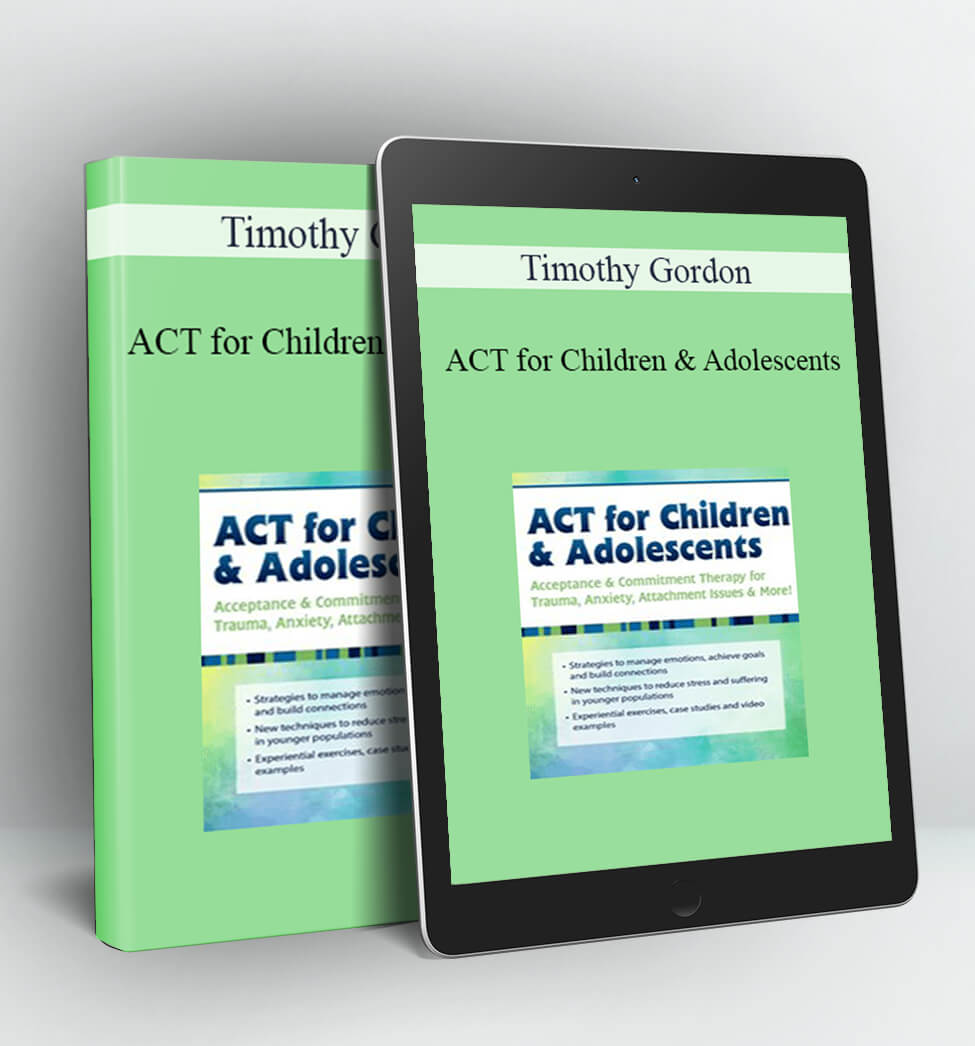 ACT for Children & Adolescents - Timothy Gordon