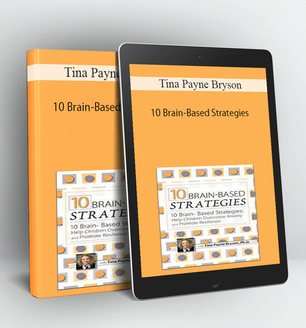 10 Brain-Based Strategies - Tina Payne Bryson