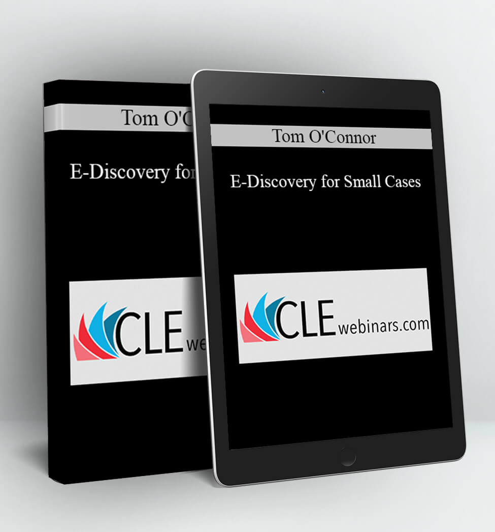 E-Discovery for Small Cases - Tom O'Connor