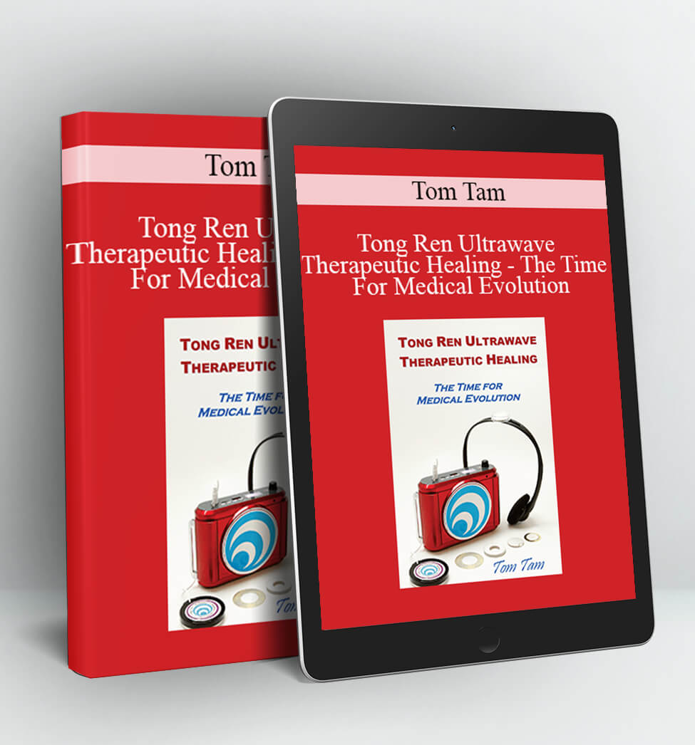 Tong Ren Ultrawave Therapeutic Healing - The Time For Medical Evolution - Tom Tam