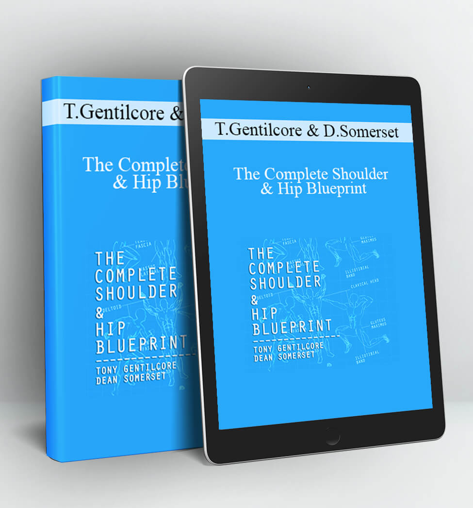 The Complete Shoulder & Hip Blueprint - Tony Gentilcore & Dean Somerset