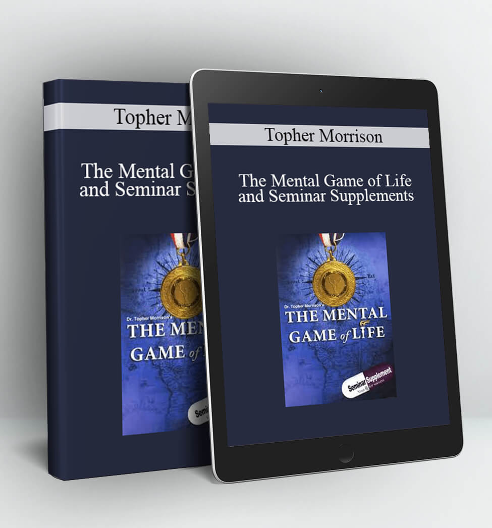 The Mental Game of Life and Seminar Supplements - Topher Morrison