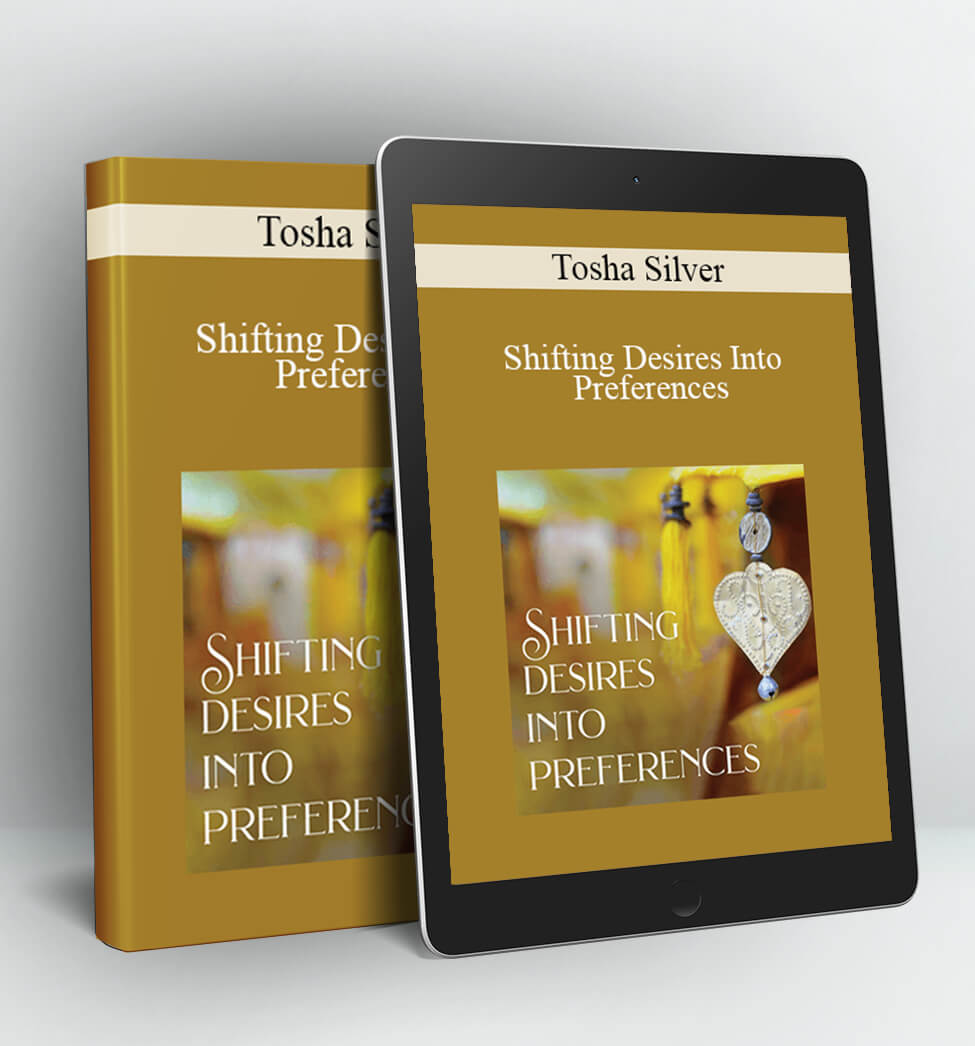 Shifting Desires Into Preferences - Tosha Silver