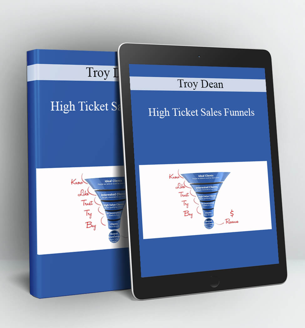 High Ticket Sales Funnels - Troy Dean