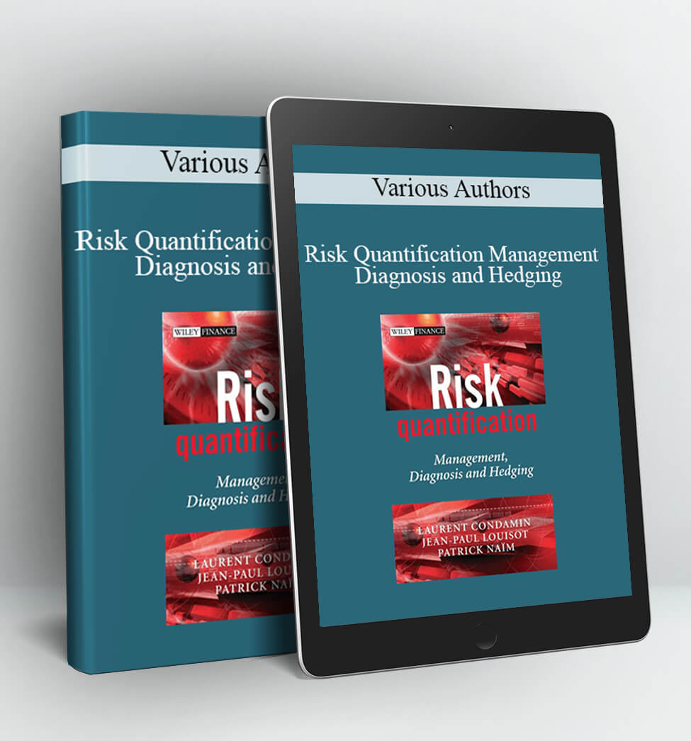 Various Authors - Risk Quantification Management Diagnosis and Hedging