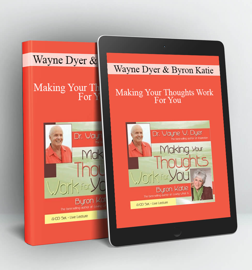 Making Your Thoughts Work For You - Wayne Dyer & Byron Katie