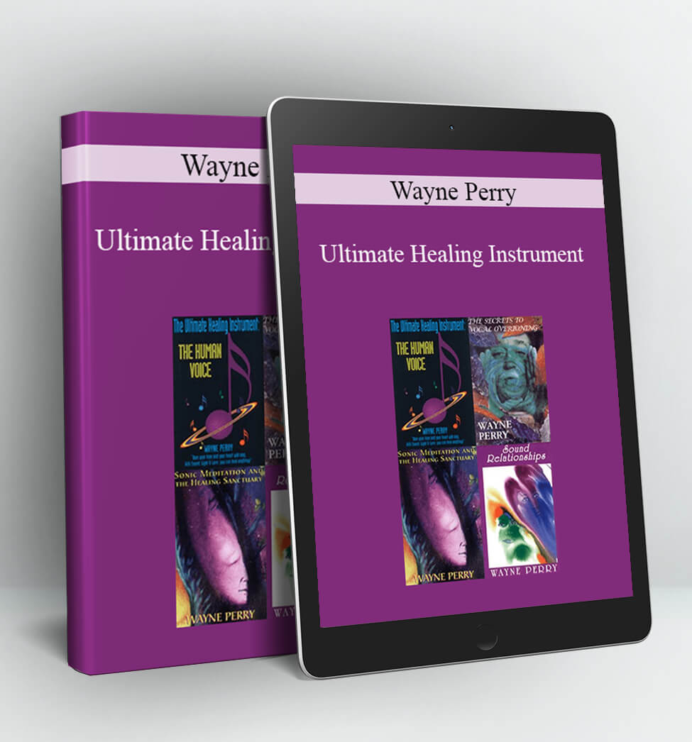 Ultimate Healing Instrument: The Secrets to Healing with Sound and Toning - Wayne Perry