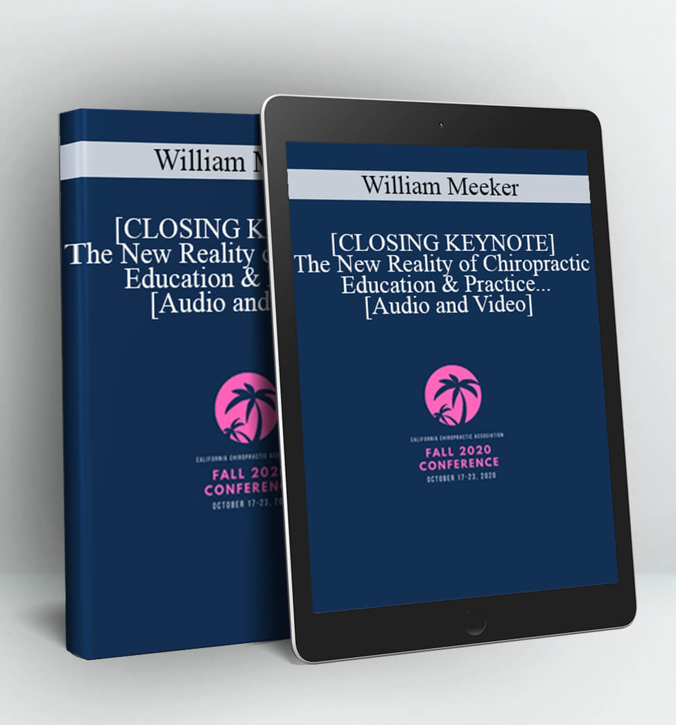 [CLOSING KEYNOTE] The New Reality of Chiropractic Education & Practice | Speaker - William Meeker