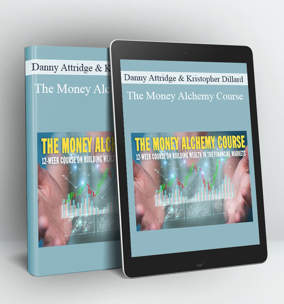 The Money Alchemy Course - Danny Attridge & Kristopher Dillard