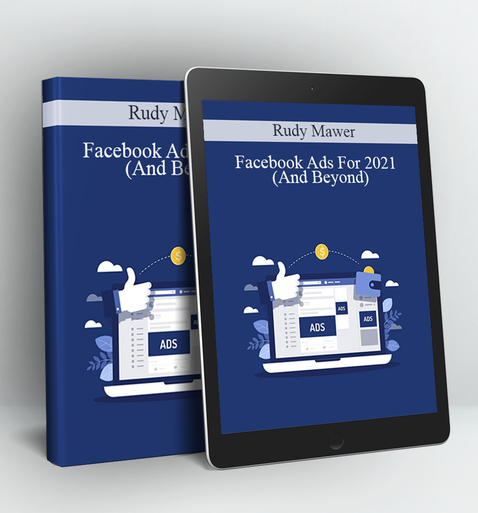 Facebook Ads For 2021 (And Beyond) - Rudy Mawer