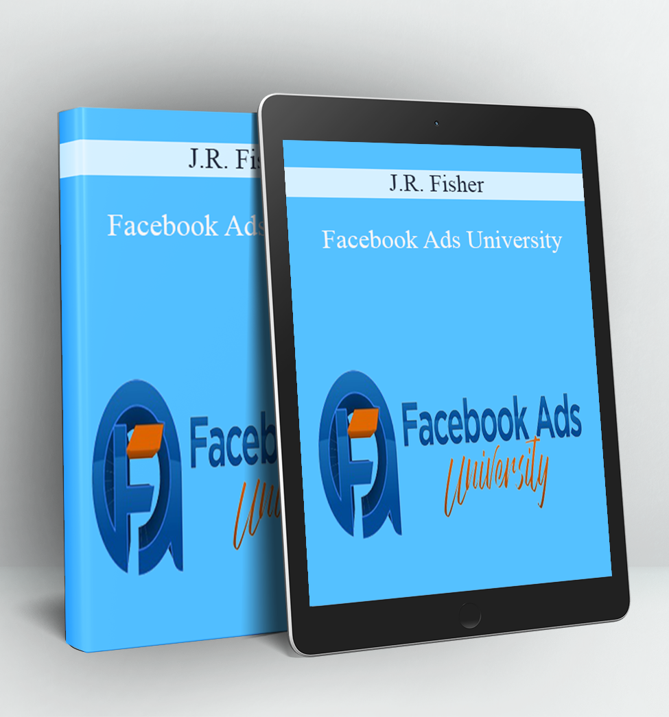 Facebook Ads University - J.R. Fisher