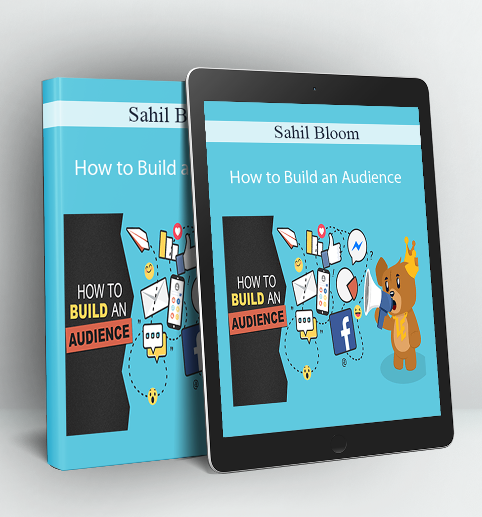 How to Build an Audience - Sahil Bloom