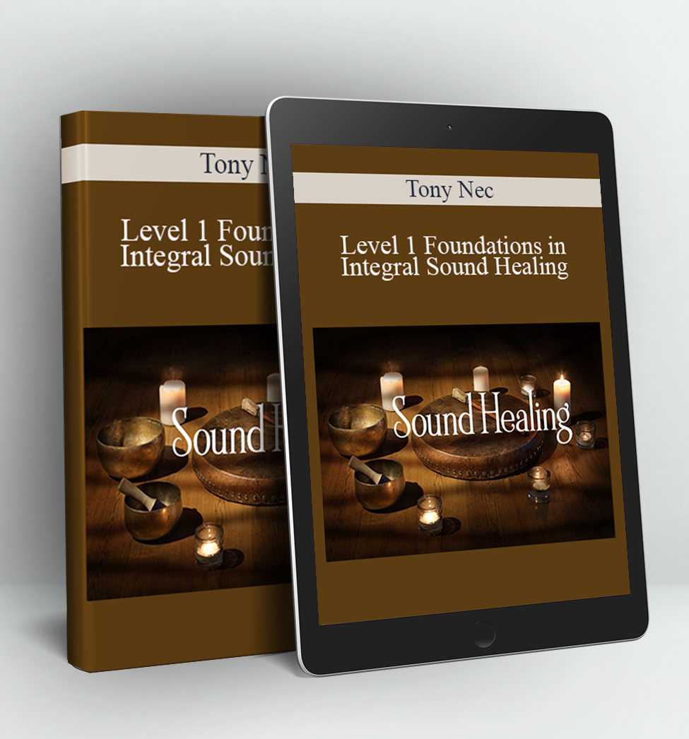 Level 1 Foundations in Integral Sound Healing - Tony Nec