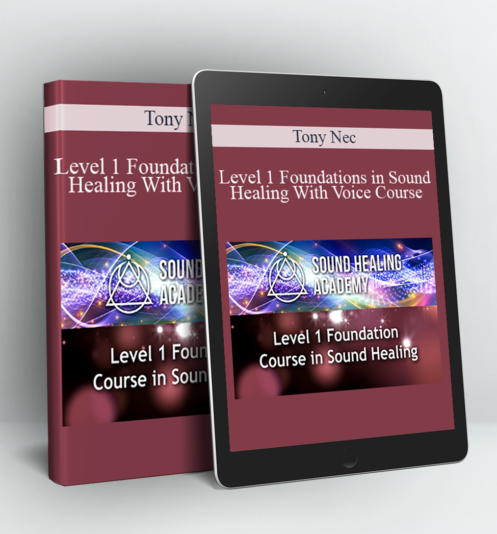 Level 1 Foundations in Sound Healing With Voice Course - Tony Nec