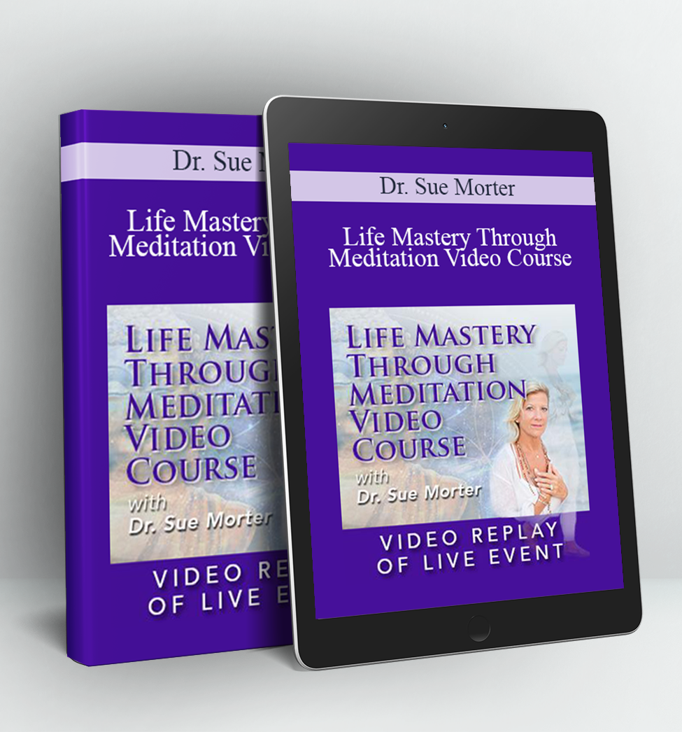 Life Mastery Through Meditation Video Course - Dr. Sue Morter