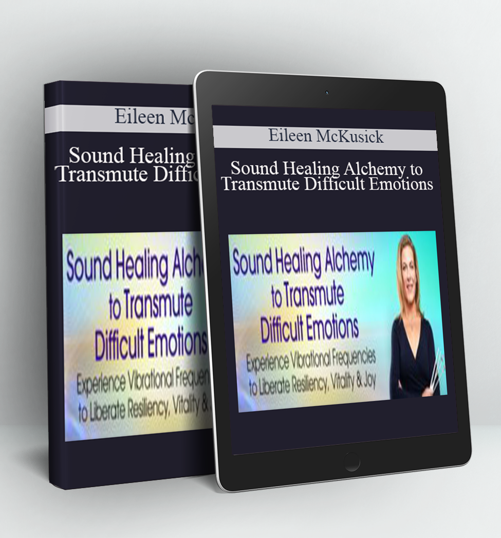 Sound Healing Alchemy to Transmute Difficult Emotions - Eileen McKusick