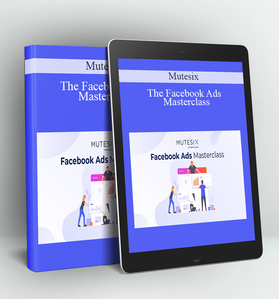 The Facebook Ads Masterclass - Mutesix