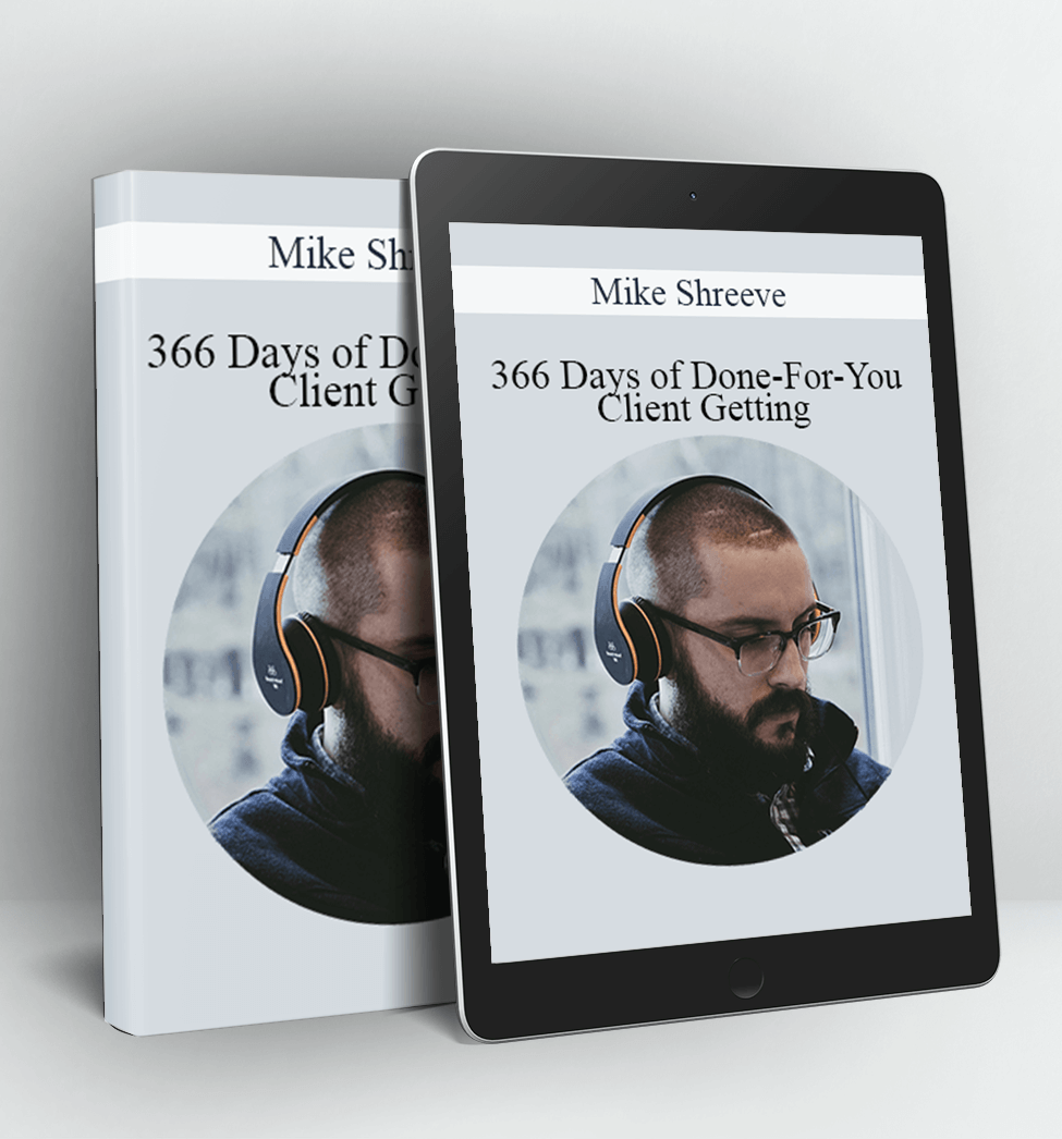 366 Days of Done-For-You Client Getting - Mike Shreeve