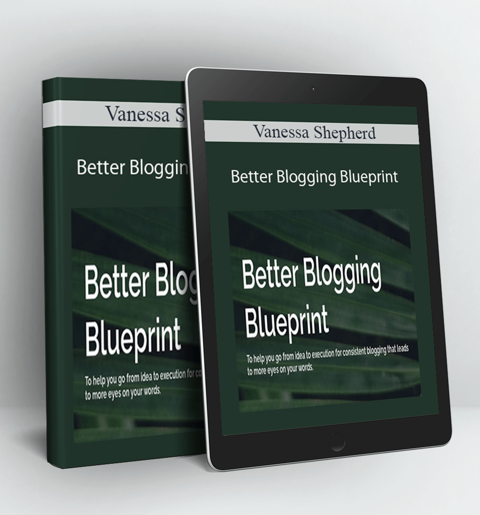 Better Blogging Blueprint - Vanessa Shepherd