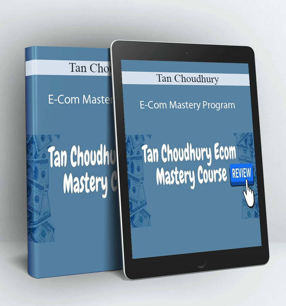 E-Com Mastery Program - Tan Choudhury