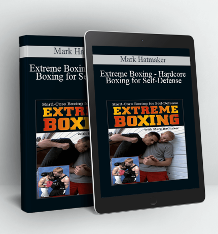 Extreme Boxing - Hardcore Boxing for Self-Defense - Mark Hatmaker