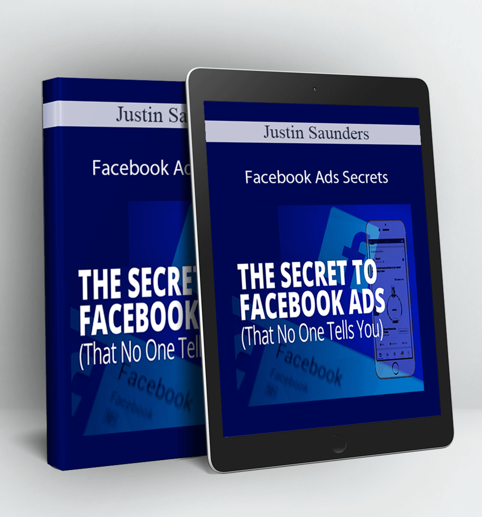 Facebook Ads Secrets - Justin Saunders