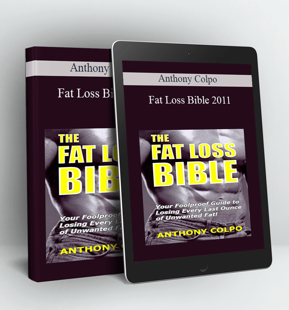 Fat Loss Bible 2011 - Anthony Colpo