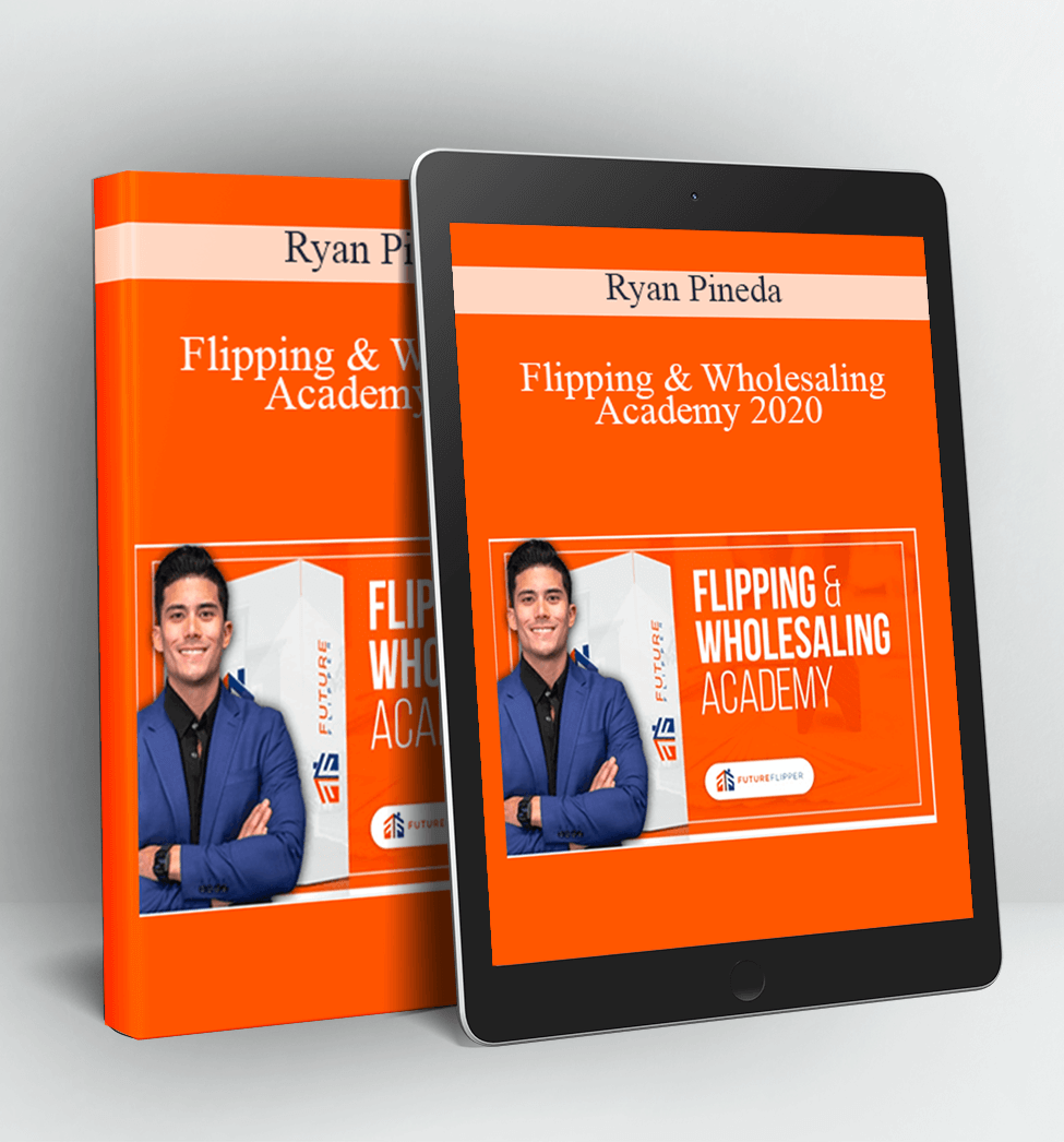 Flipping & Wholesaling Academy 2020 - Ryan Pineda