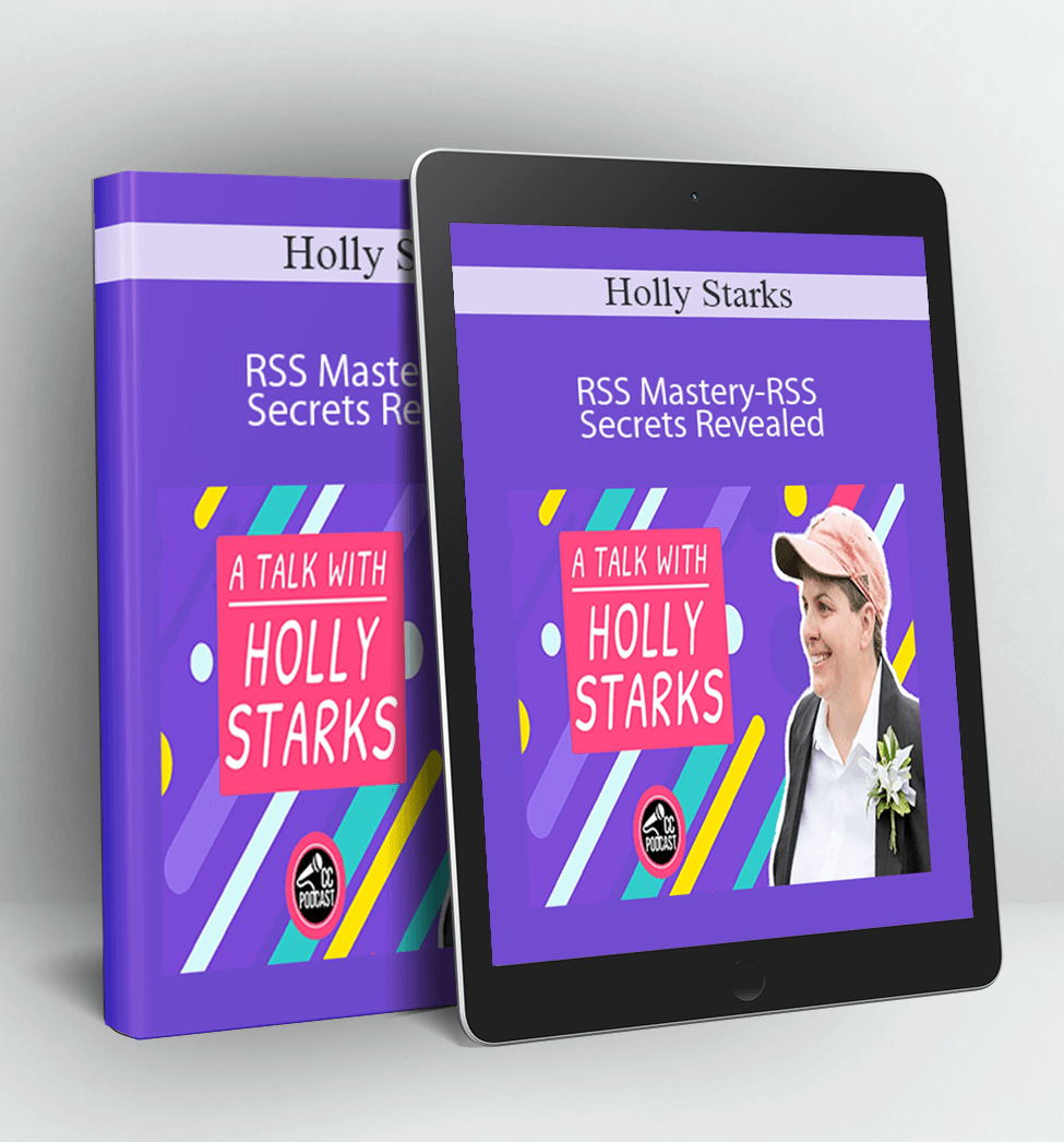 RSS Mastery-RSS Secrets Revealed - Holly Starks