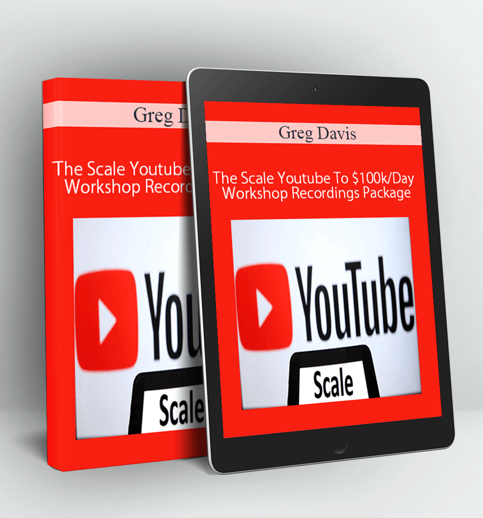 The Scale Youtube To $100k/Day Workshop Recordings Package - Greg Davis