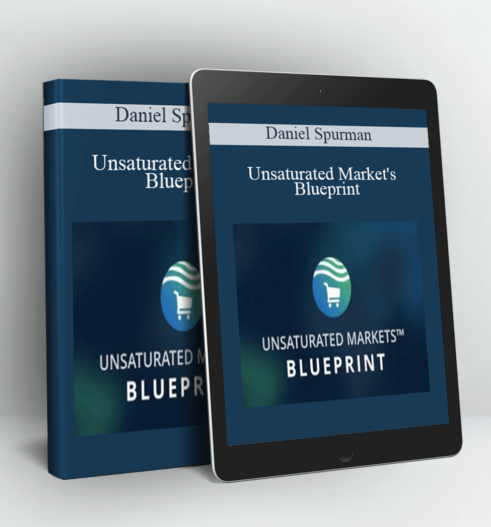 Unsaturated Market's Blueprint - Daniel Spurman