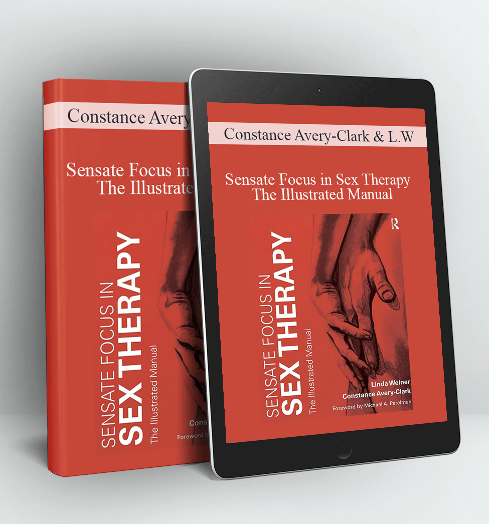 Sensate Focus in Sex Therapy - The Illustrated Manual - Constance Avery-Clark & Linda Weiner