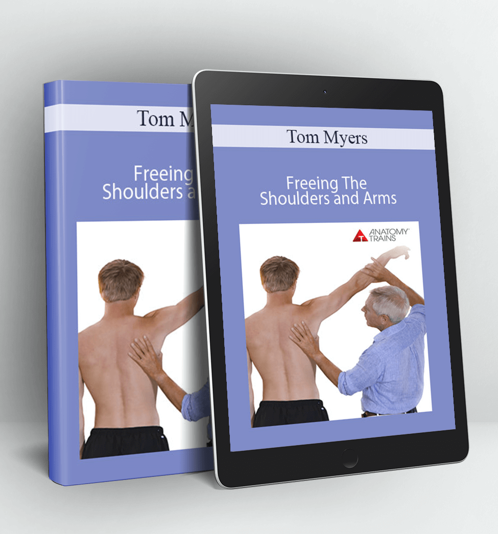 Freeing The Shoulders and Arms - Tom Myers