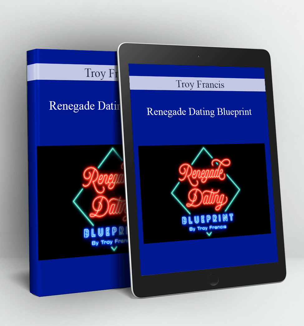 Renegade Dating Blueprint - Troy Francis