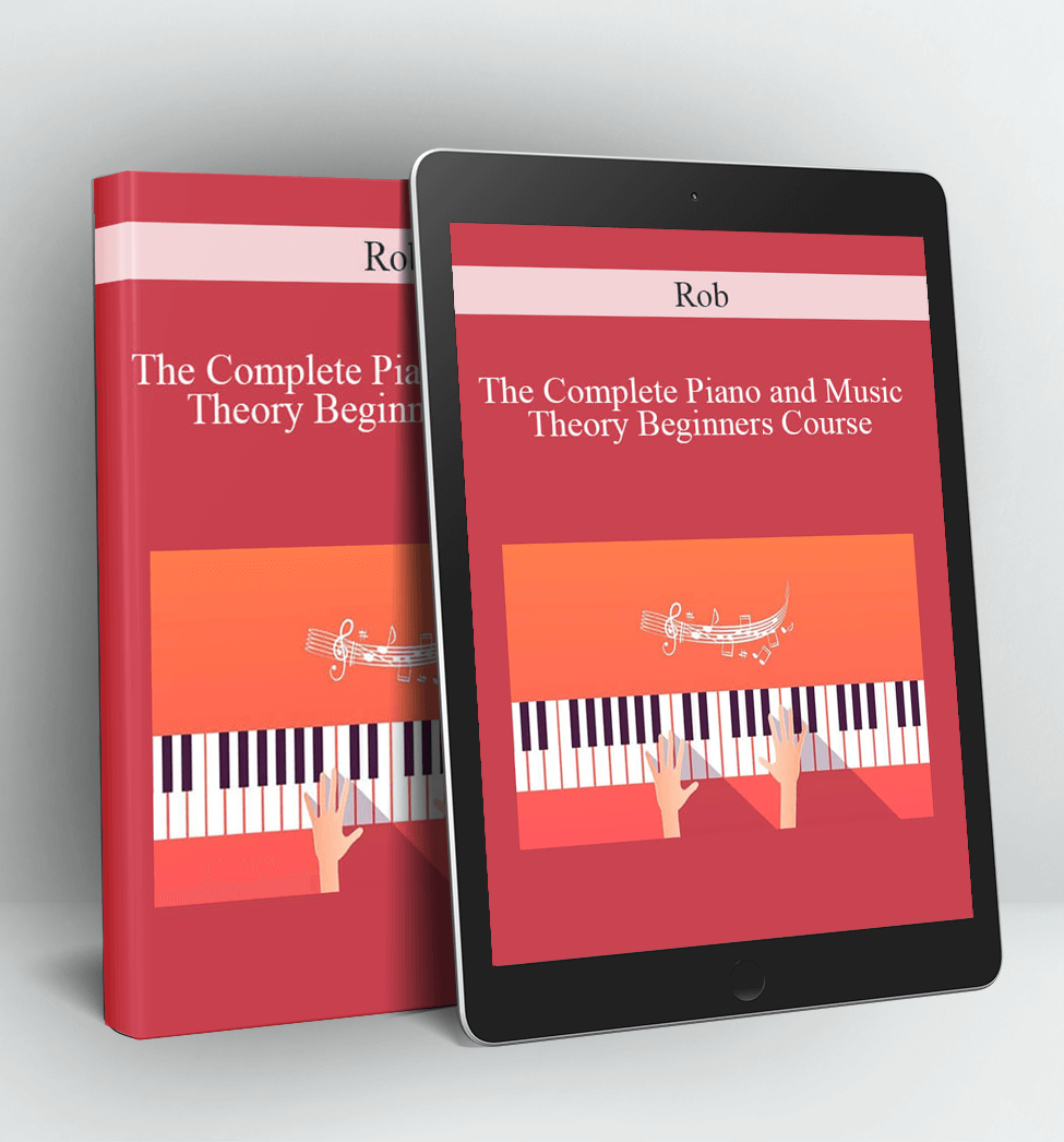 The Complete Piano and Music Theory Beginners Course - Rob