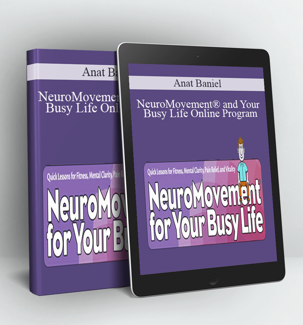 NeuroMovement® and Your Busy Life Online Program - Anat Baniel