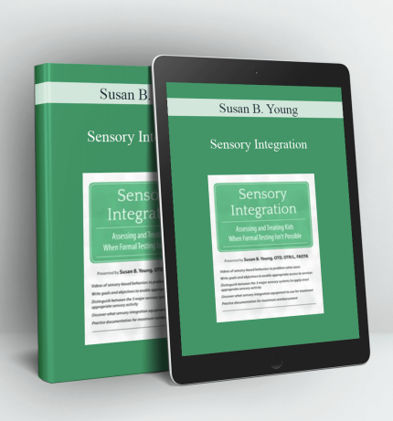 Sensory Integration: Assessing and Treating Kids When Formal Testing Isn’t Possible - Susan B. Young