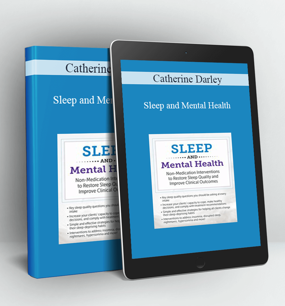 Sleep and Mental Health: Non-Medication Interventions to Restore Sleep Quality and Improve Clinical Outcomes - Catherine Darley