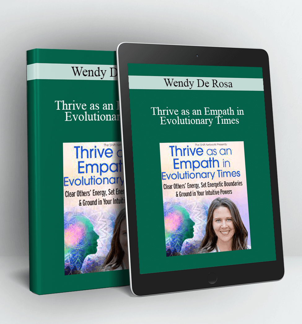 Thrive as an Empath in Evolutionary Times - Wendy De Rosa