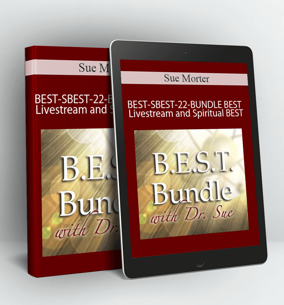 BEST-22-BUNDLE BEST Livestream June 10-12-2022 and Spiritual BEST November 18-20-2022 - Sue Morter