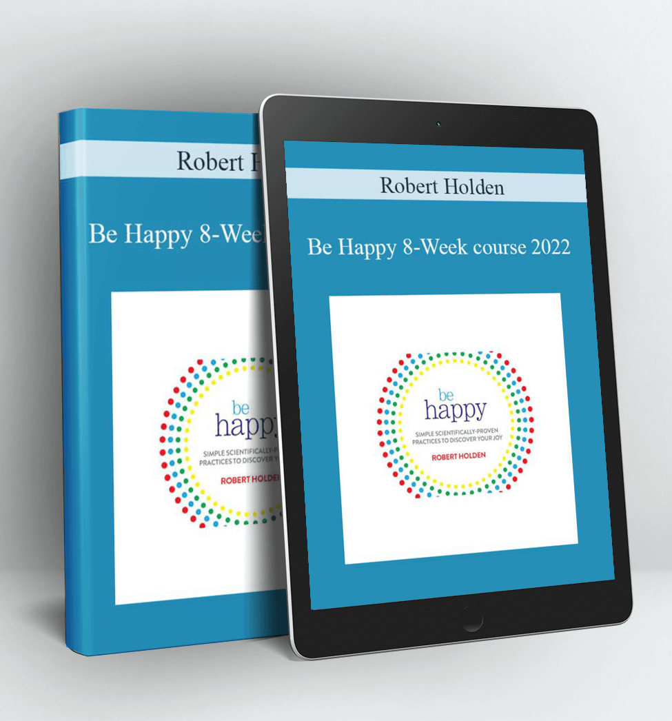 Be Happy 8-Week course 2022 - Robert Holden