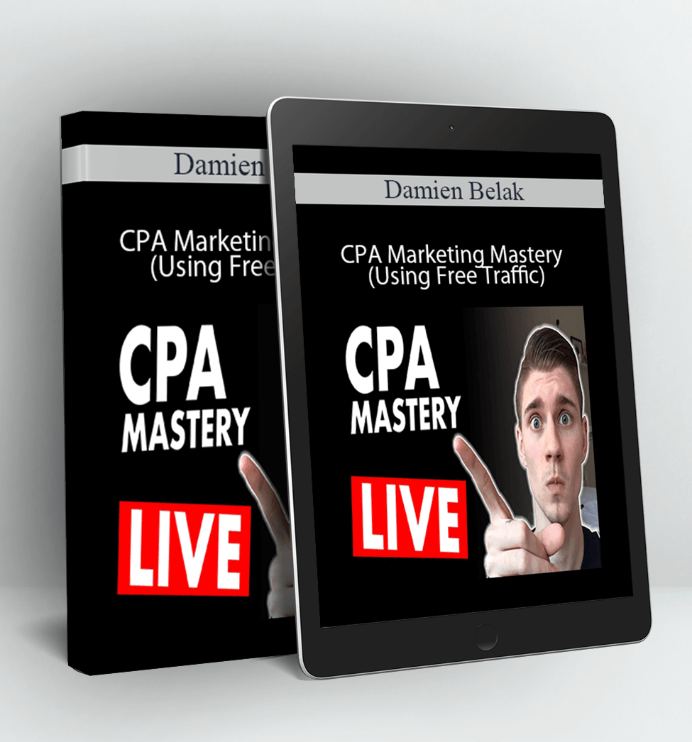 CPA Marketing Mastery (Using Free Traffic) - Damien Belak