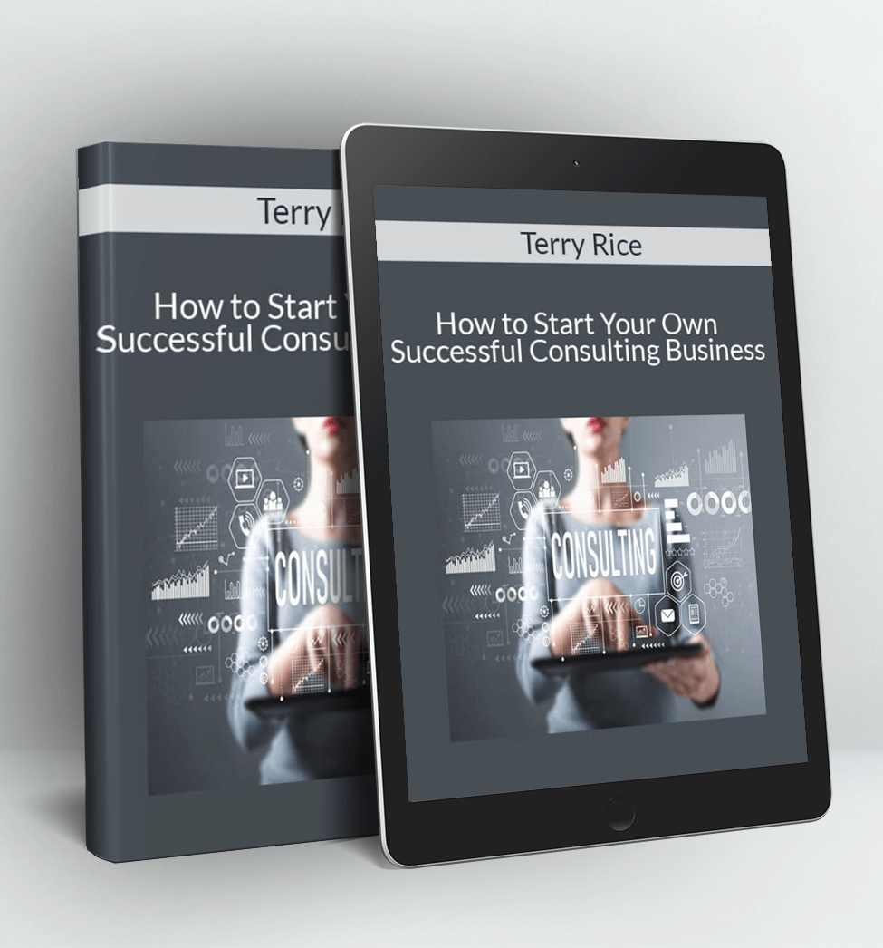 How to Start Your Own Successful Consulting Business - Terry Rice