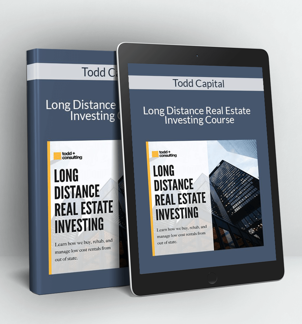 Long Distance Real Estate Investing Course - Todd Capital